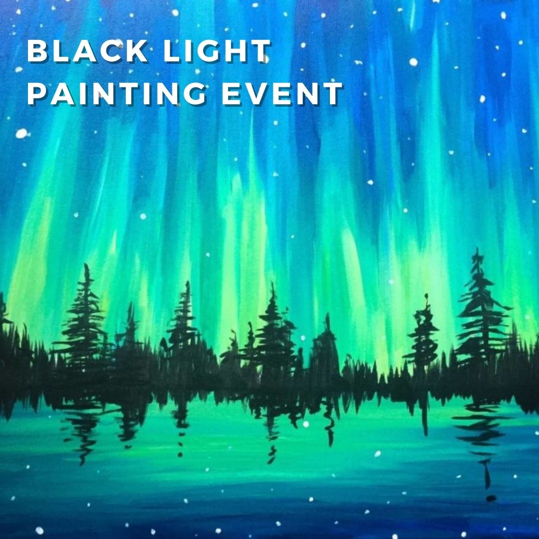 Black Light Paint and Sip - Northern Lights - Saratoga Paint and Sip Studio